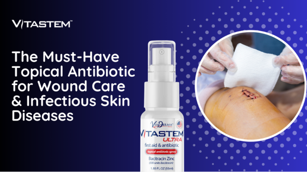 Vitastem The Must-Have Topical Antibiotic for More Effective Wound Care and Infectious Skin Disease Treatments