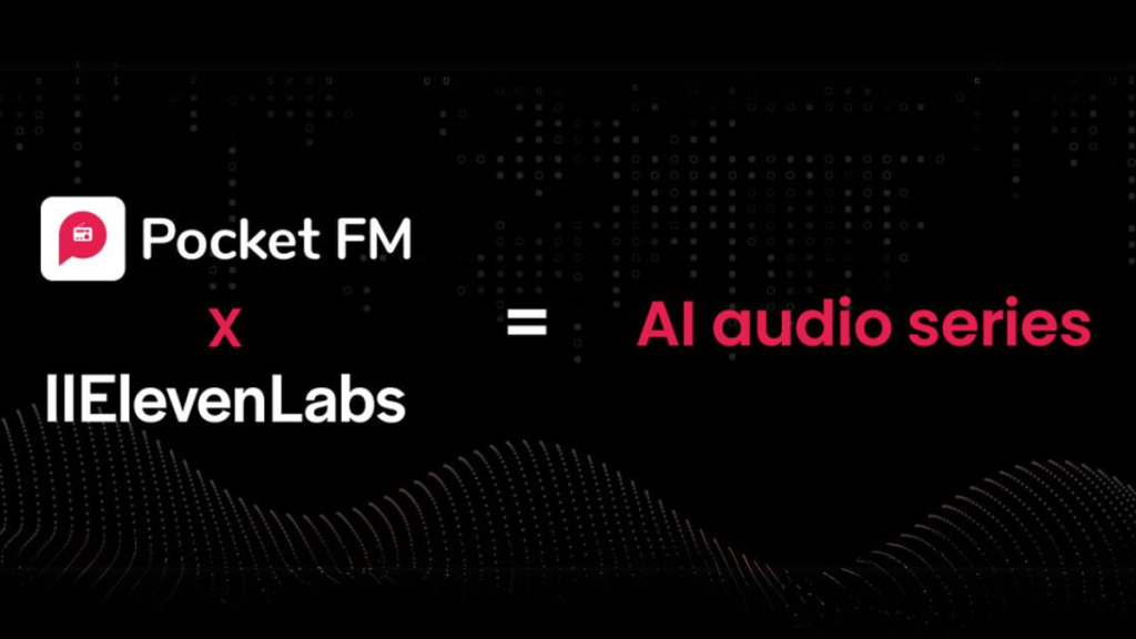 Audio Meets AI Pocket FM Partners with ElevenLabs to Augment Audio Series with AI