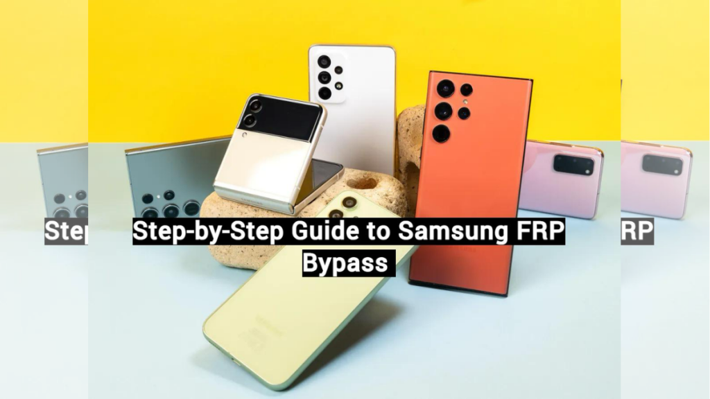 step by step guide to samsung frp bypass